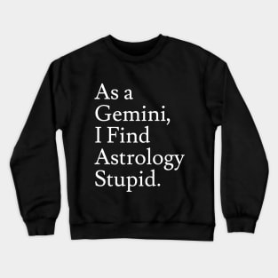 Gemini_Astrology is Stupid Crewneck Sweatshirt